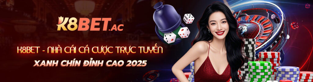 K8BET - Nhà Cái Cá Cược Trực Tuyến Xanh Chín Đỉnh Cao 2025